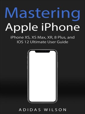 cover image of Mastering Apple iPhone--iPhone XS, XS Max, XR, 8 Plus, and IOS 12 Ultimate User Guide